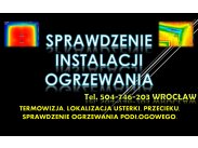 Sprawdzenie instalacji ogrzewania  tel. 504-746-203. Wrocła...