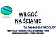 Wykrywanie wilgoci Wrocław, tel. 504-746-203. Sprawdzenie b...